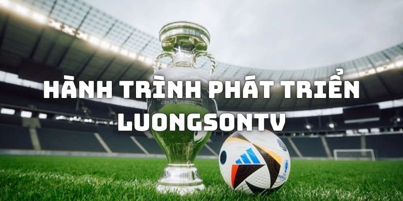 hanh-trinh-phat-trien-luongsontv