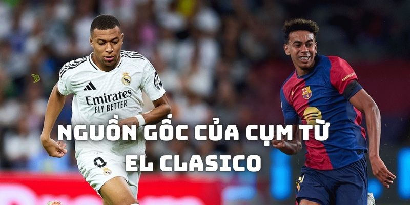 nguon-goc-tu-el-clasico